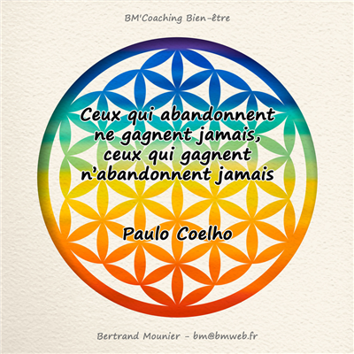 Ceux qui abandonnent ne gagnent jamais, ceux qui gagnent n'abandonnent jamais — Paulo Coelho