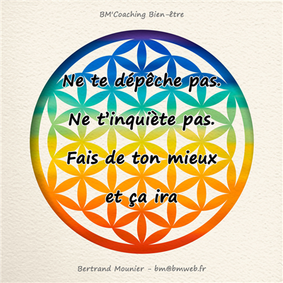 Ne te dépêche pas. Ne t'inquiète pas. Fais de ton mieux et ça ira